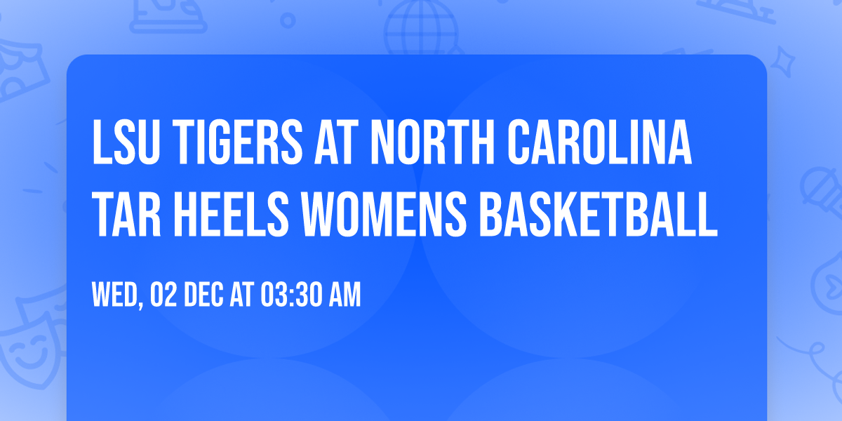 LSU Tigers at North Carolina Tar Heels Womens Basketball