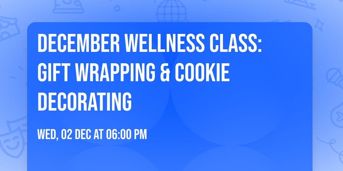 December Wellness Class: Gift Wrapping & Cookie Decorating