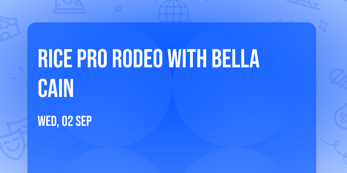 Rice Pro Rodeo with Bella Cain