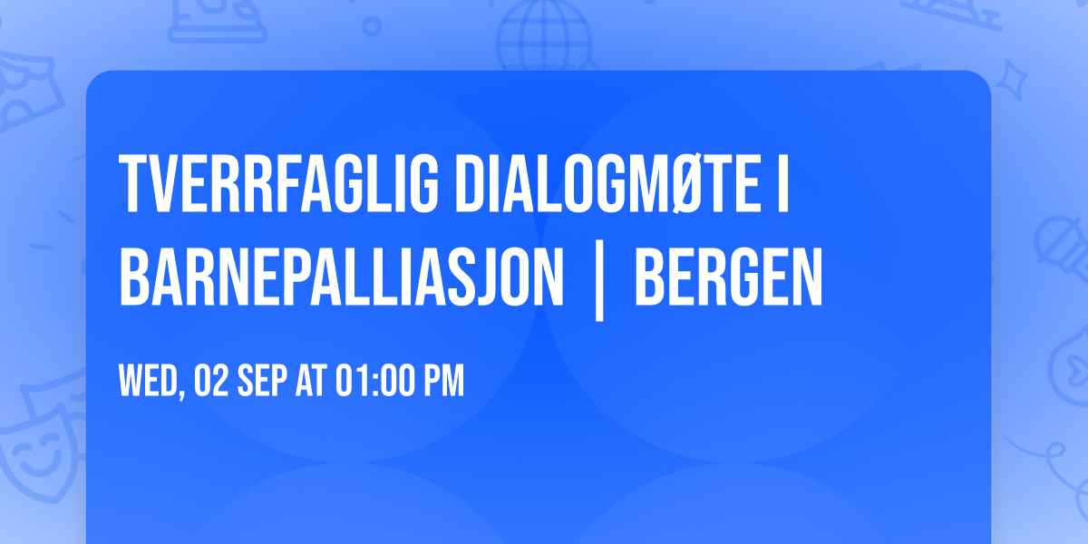 Tverrfaglig dialogm\u00f8te i barnepalliasjon  | Bergen