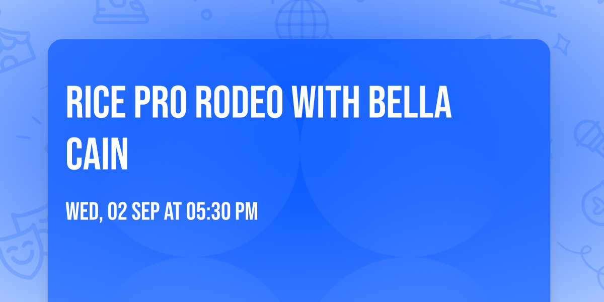 Rice Pro Rodeo with Bella Cain