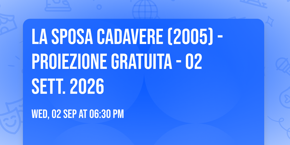 La sposa cadavere (2005) - PROIEZIONE GRATUITA - 02 SETT. 2026