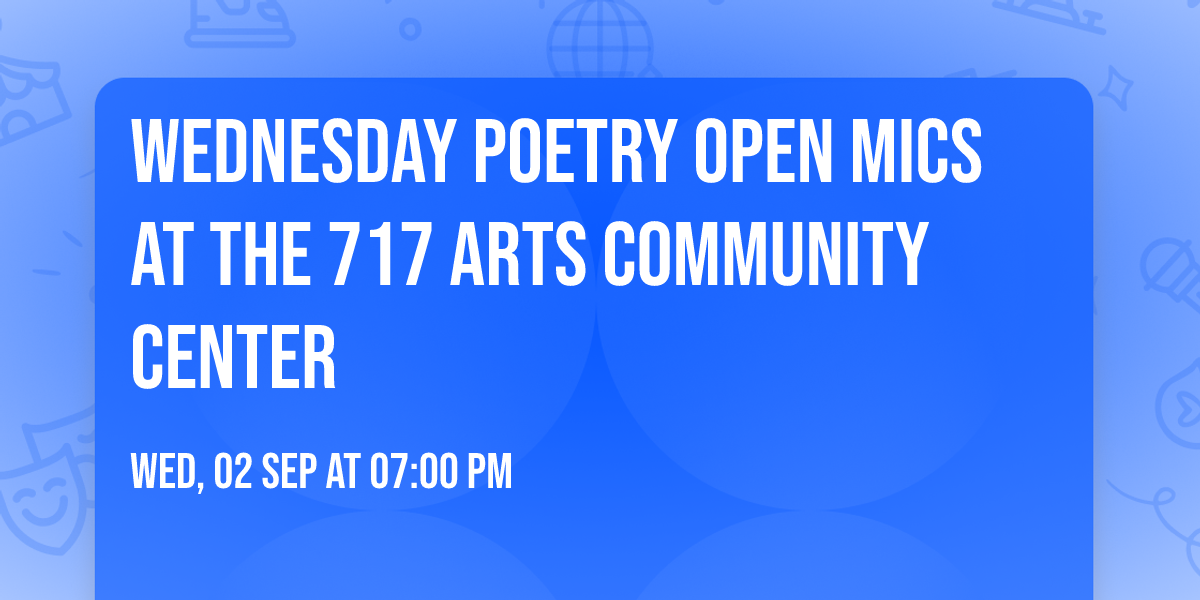 Wednesday Poetry Open Mics at the 717 Arts Community Center