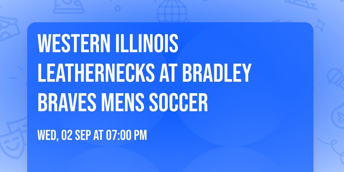 Western Illinois Leathernecks at Bradley Braves Mens Soccer