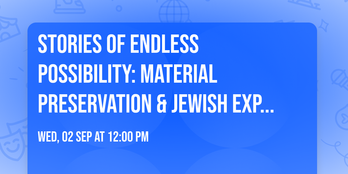 Stories of Endless Possibility: Material Preservation & Jewish Expression