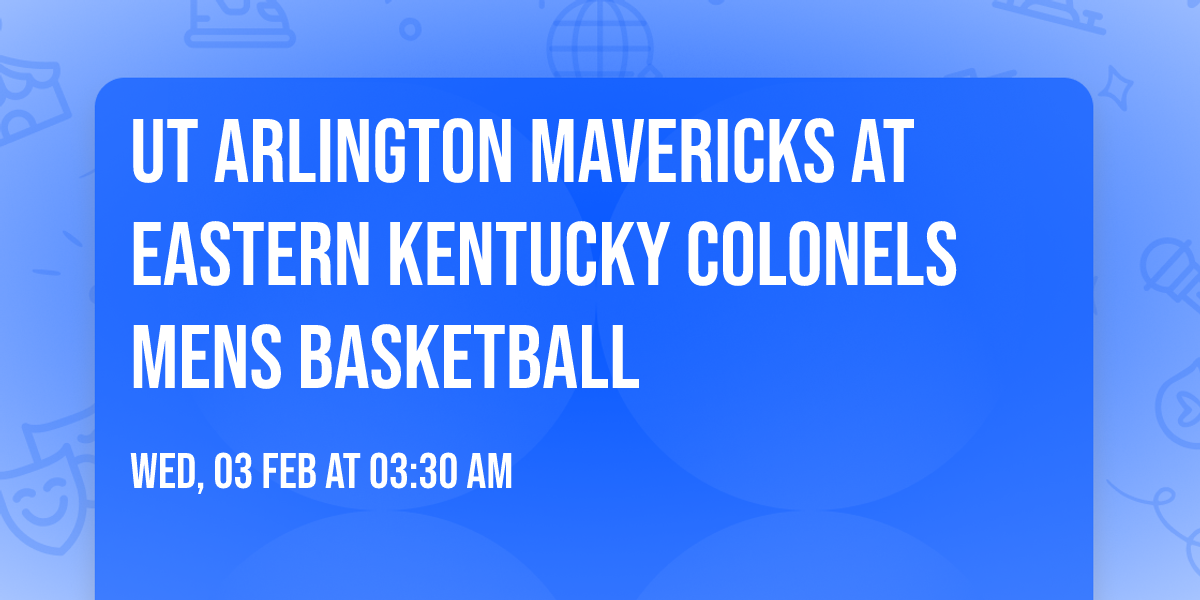 UT Arlington Mavericks at Eastern Kentucky Colonels Mens Basketball