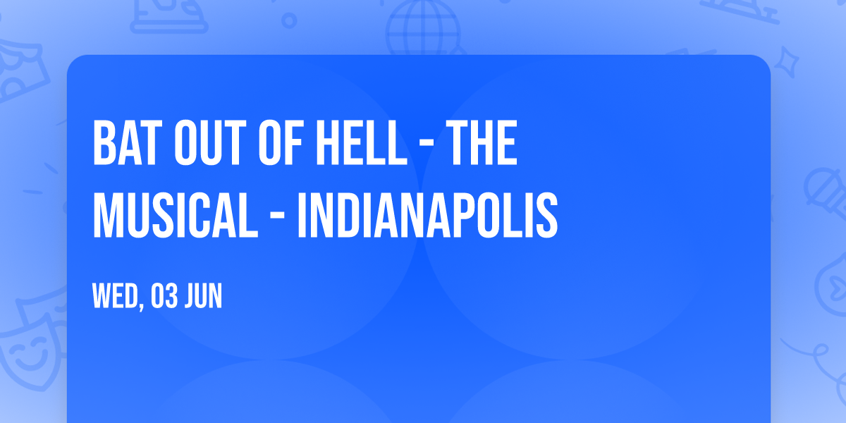 Bat Out Of Hell - The Musical - Indianapolis