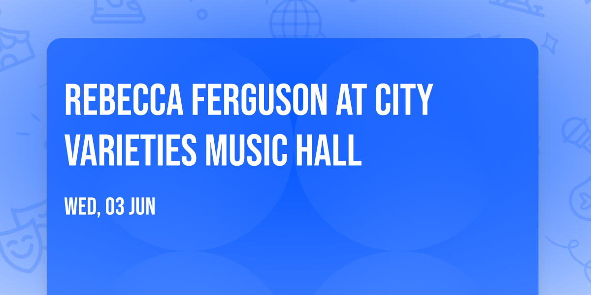 Rebecca Ferguson at City Varieties Music Hall