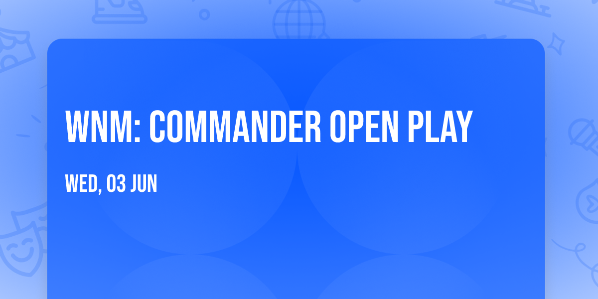 WNM: Commander Open Play 