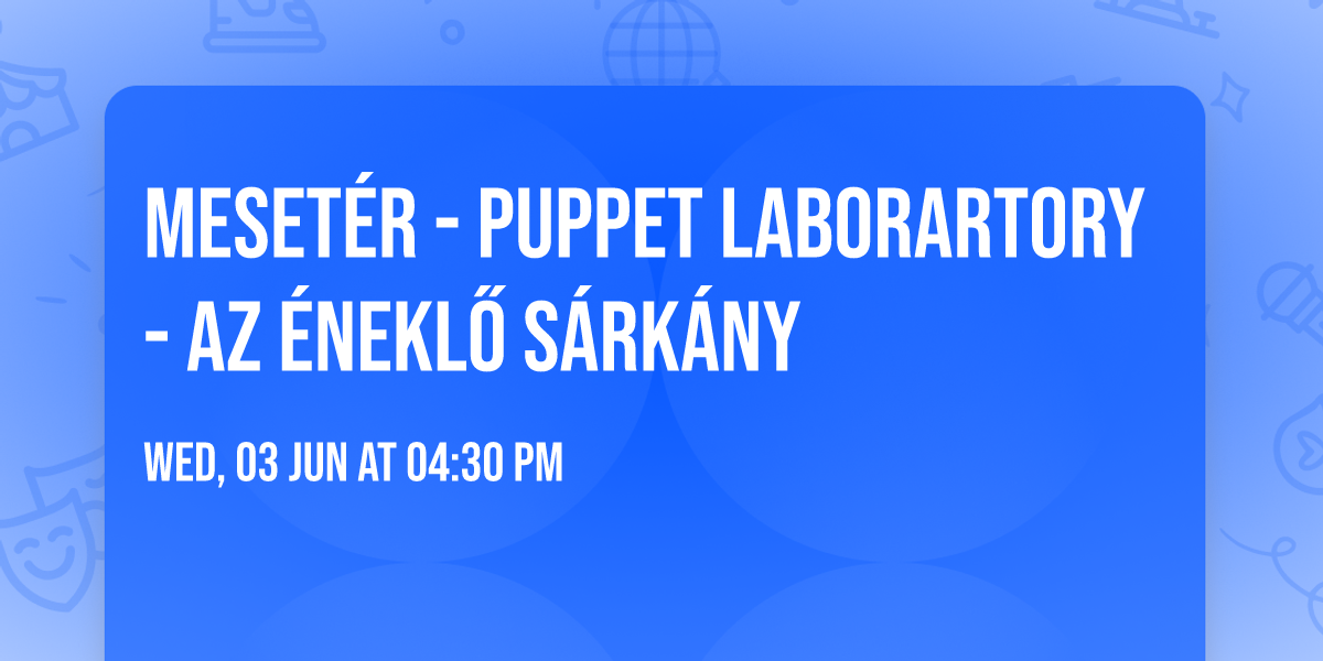 Meset\u00e9r - Puppet LaborARTory - Az \u00c9nekl\u0151 S\u00e1rk\u00e1ny