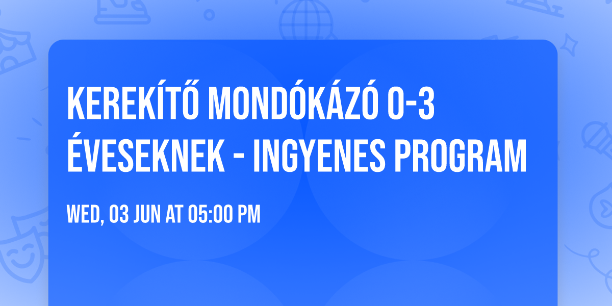 Kerek\u00edt\u0151 Mond\u00f3k\u00e1z\u00f3 0-3 \u00e9veseknek - ingyenes program