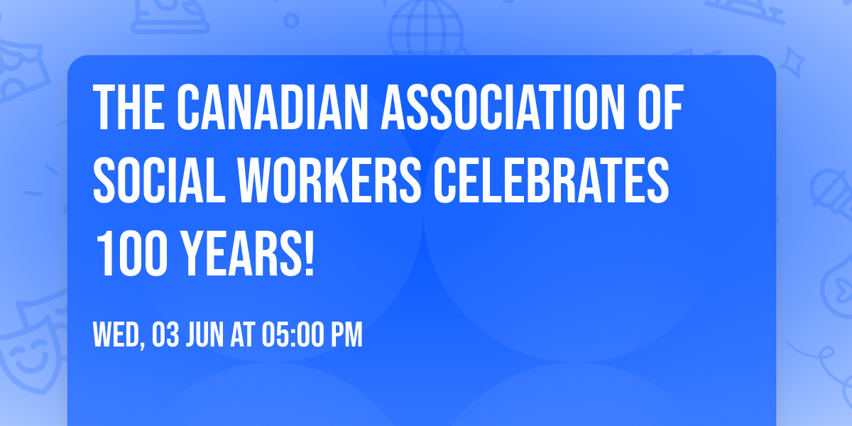 The Canadian Association of Social Workers Celebrates 100 Years!