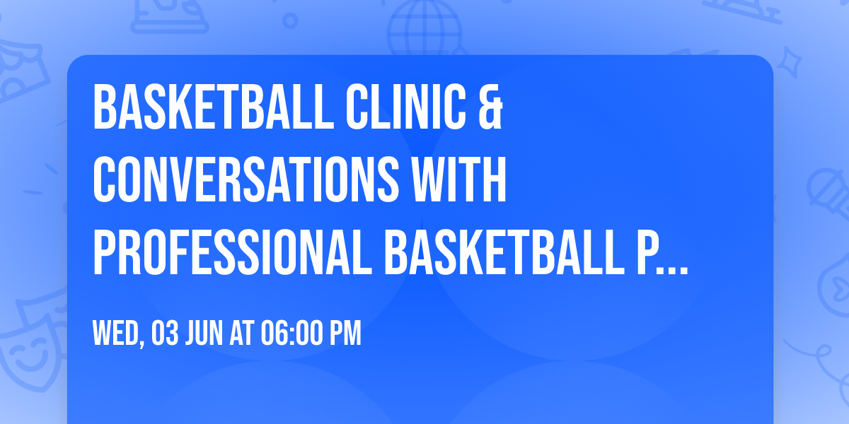 Basketball Clinic & Conversations With Professional Basketball Players Dads