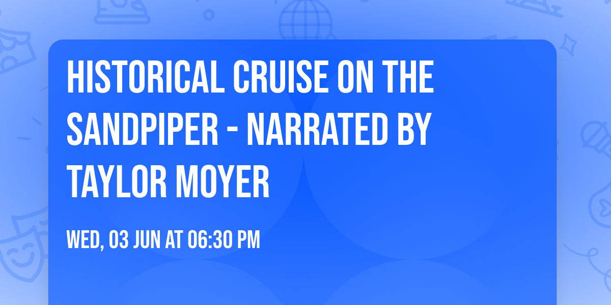 Historical Cruise on the Sandpiper - Narrated by Taylor Moyer