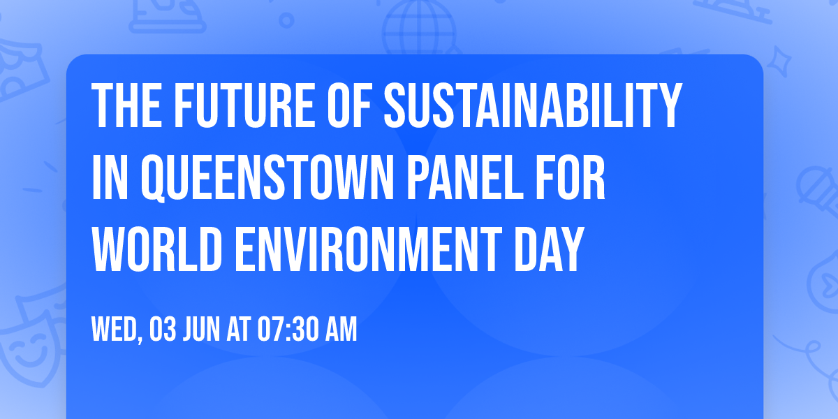 The Future of Sustainability in Queenstown Panel for World Environment Day