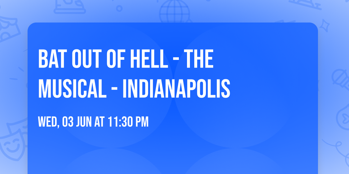 Bat Out Of Hell - The Musical - Indianapolis