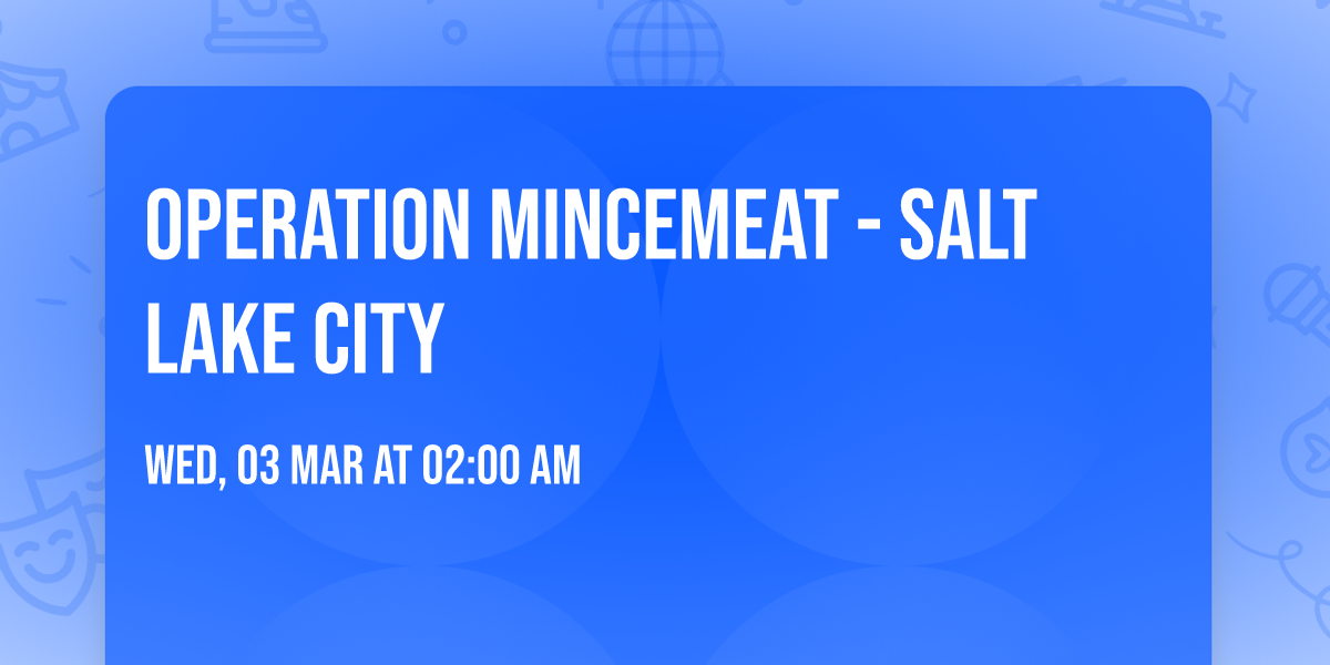 Operation Mincemeat - Salt Lake City
