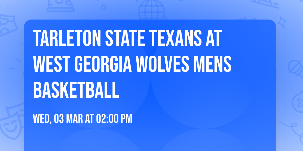 Tarleton State Texans at West Georgia Wolves Mens Basketball