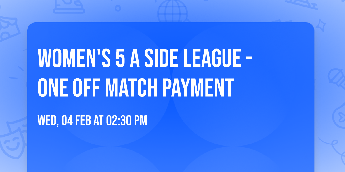Women's 5 a side League - one off match payment