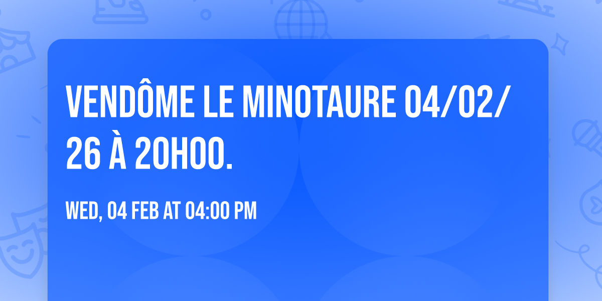 VEND\u00d4ME Le Minotaure 04\/02\/26 \u00e0 20h00.