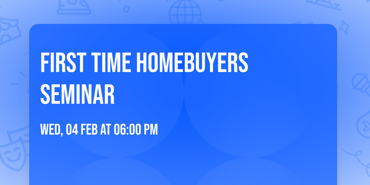 First Time Homebuyers Seminar