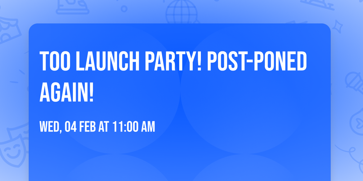 TOO Launch Party! Post-poned again!