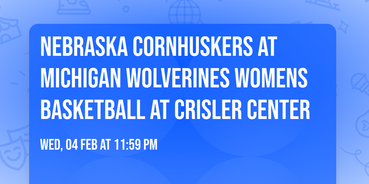 Nebraska Cornhuskers at Michigan Wolverines Womens Basketball at Crisler Center