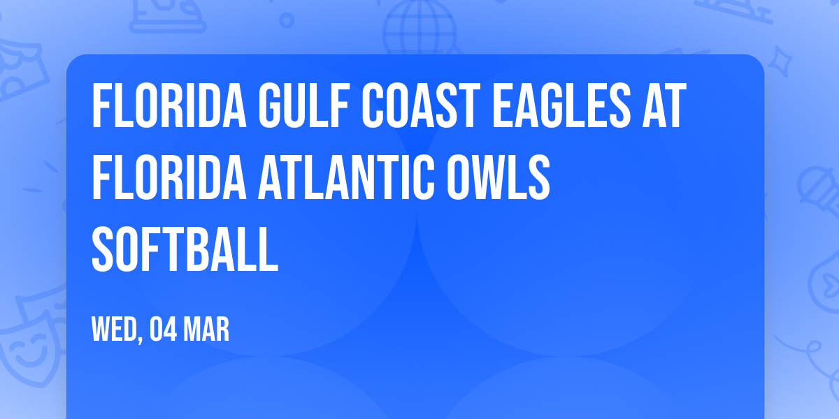Florida Gulf Coast Eagles at Florida Atlantic Owls Softball