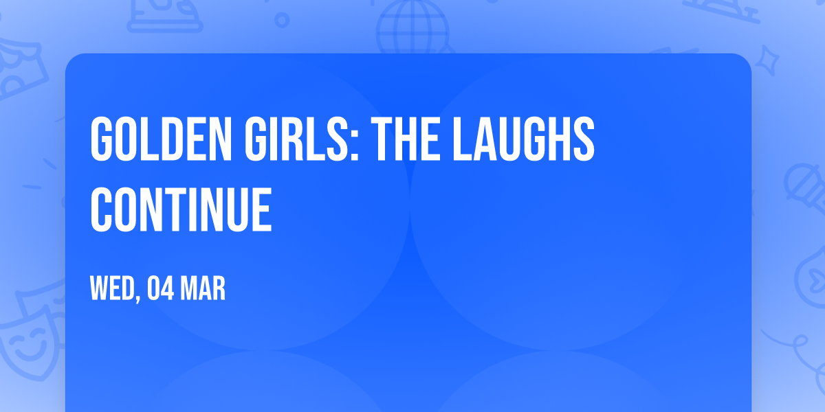 Golden Girls: The Laughs Continue