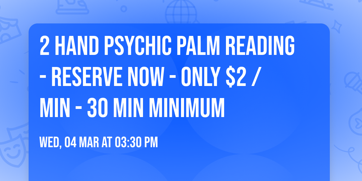 \u2764\ufe0f\ud83e\udd32\ud83d\udd2e2 Hand Psychic Palm Reading - Reserve Now - Only $2 \/ min - 30 min minimum