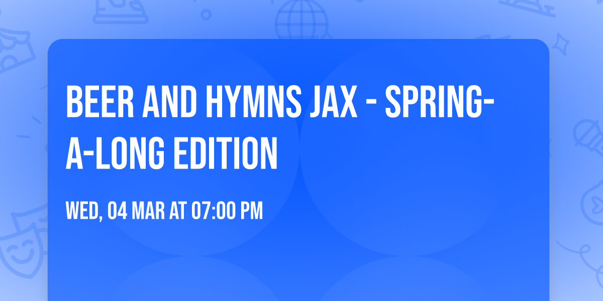 Beer and Hymns Jax - Spring-A-Long Edition