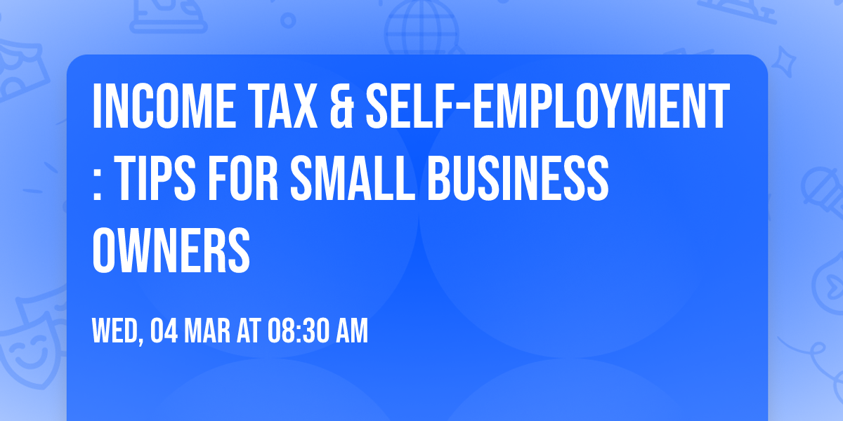 Income Tax & Self-Employment: Tips for Small Business Owners