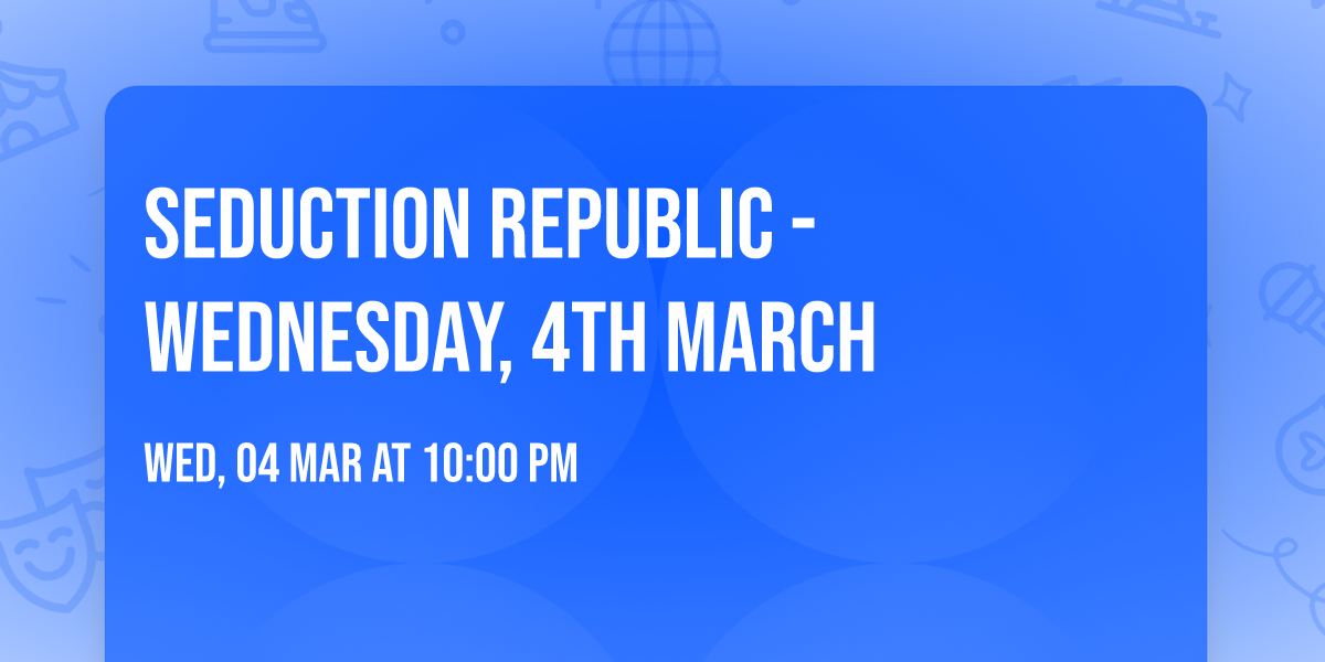 Seduction Republic - Wednesday, 4th March