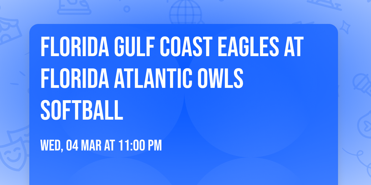 Florida Gulf Coast Eagles at Florida Atlantic Owls Softball