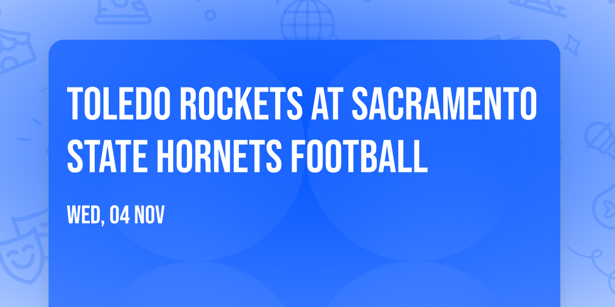 Toledo Rockets at Sacramento State Hornets Football