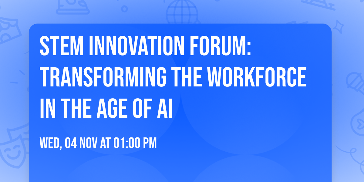 STEM Innovation Forum: Transforming the Workforce in the Age of AI