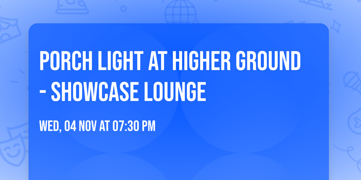Porch Light at Higher Ground - Showcase Lounge