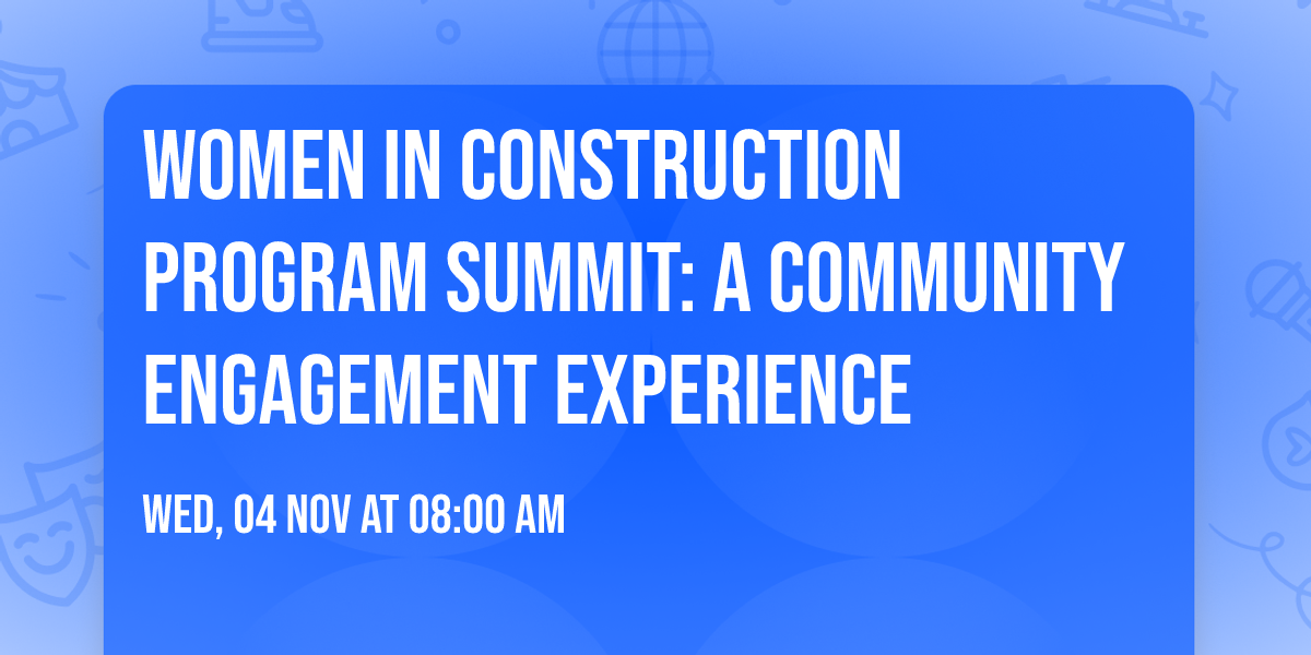 Women in Construction Program Summit: A Community  Engagement Experience