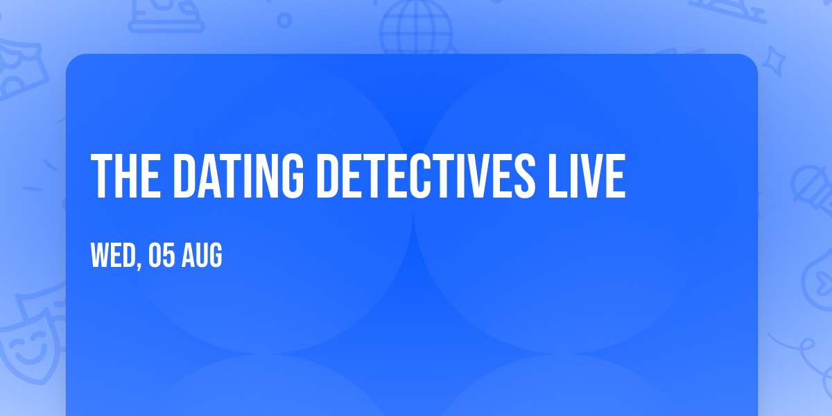 The Dating Detectives Live
