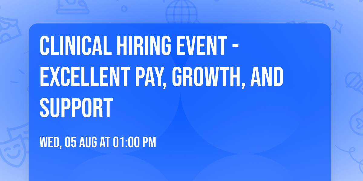 Clinical Hiring Event - Excellent Pay, Growth, and Support