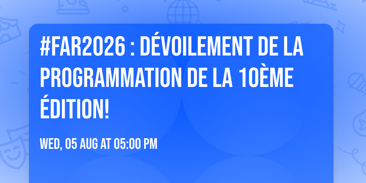 #FAR2026 : D\u00e9voilement de la programmation de la 10\u00e8me \u00e9dition!