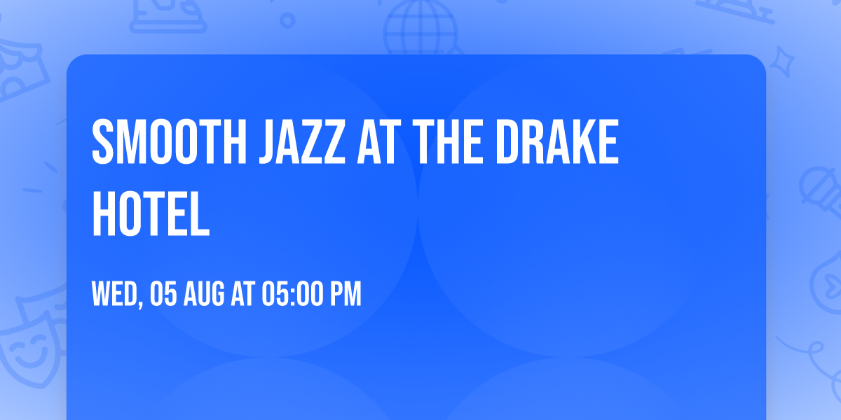 Smooth Jazz at the Drake Hotel 