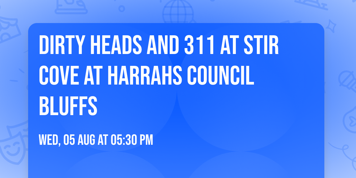 Dirty Heads and 311 at Stir Cove at Harrahs Council Bluffs