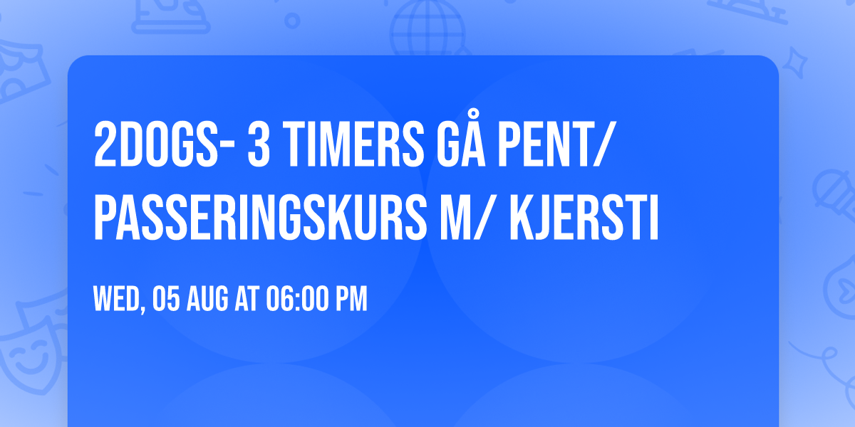 2Dogs- 3 timers g\u00e5 pent\/ passeringskurs m\/ Kjersti