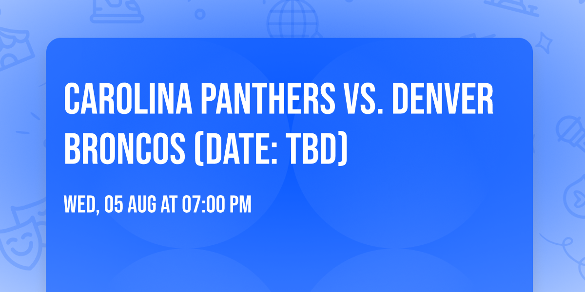 Carolina Panthers vs. Denver Broncos (Date: TBD)