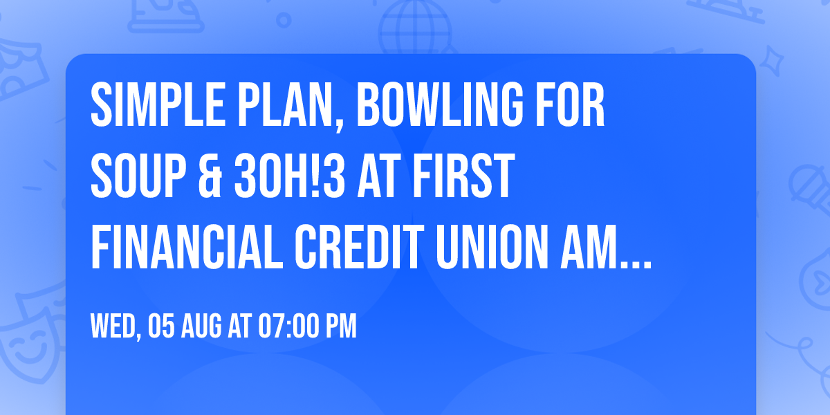 Simple Plan, Bowling For Soup & 3OH!3 at First Financial Credit Union Amphitheater