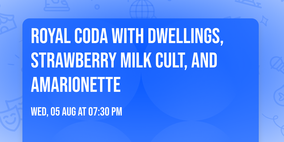 Royal Coda with Dwellings, Strawberry Milk Cult, and Amarionette