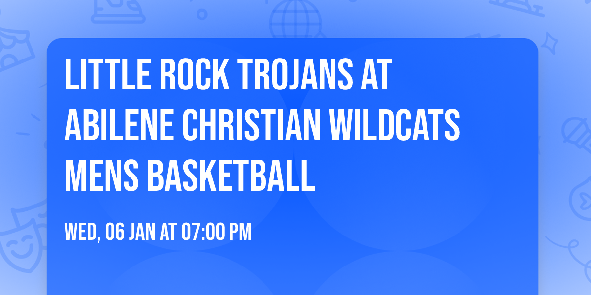 Little Rock Trojans at Abilene Christian Wildcats Mens Basketball