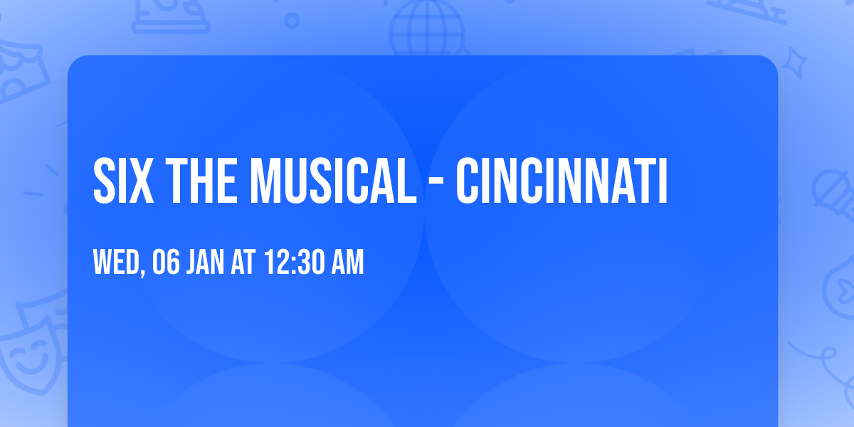 Six the Musical - Cincinnati