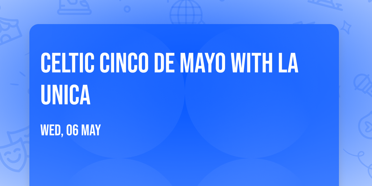 Celtic Cinco de Mayo with La Unica